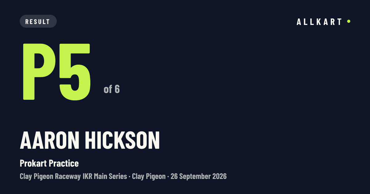 Aaron Hickson: P5 of 6 in Prokart Practice at Clay Pigeon