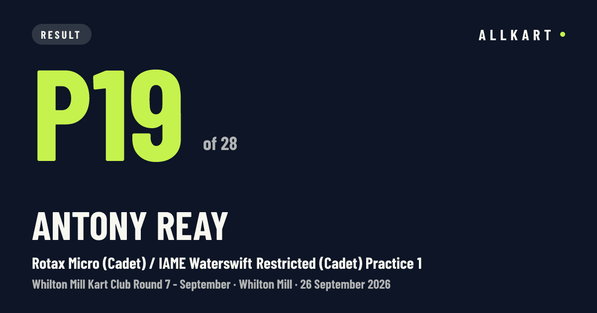 Antony Reay: P19 of 28 in Rotax Micro (Cadet) / IAME Waterswift Restricted (Cadet) Practice 1 at Whilton Mill