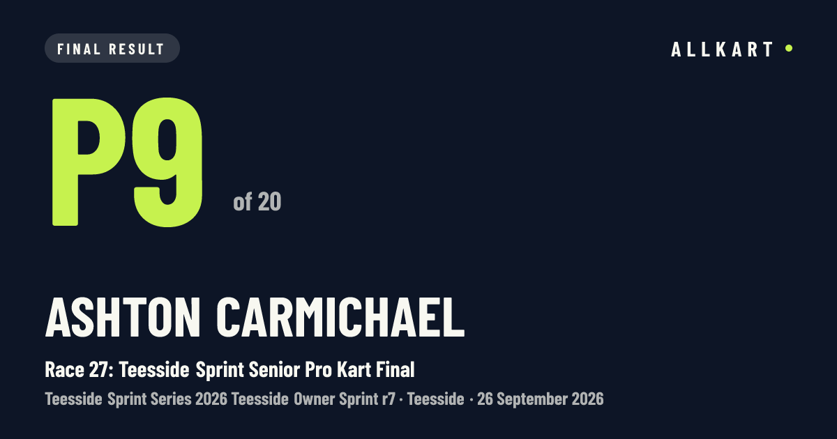 Ashton Carmichael: P9 of 20 in Race 27: Teesside Sprint Senior Pro Kart Final at Teesside