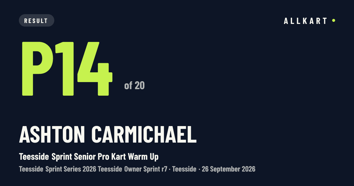 Ashton Carmichael: P14 of 20 in Teesside Sprint Senior Pro Kart Warm Up at Teesside