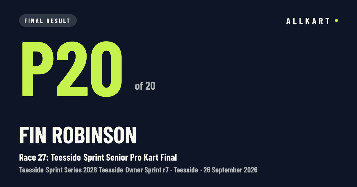 Fin Robinson: P20 of 20 in Race 27: Teesside Sprint Senior Pro Kart Final at Teesside
