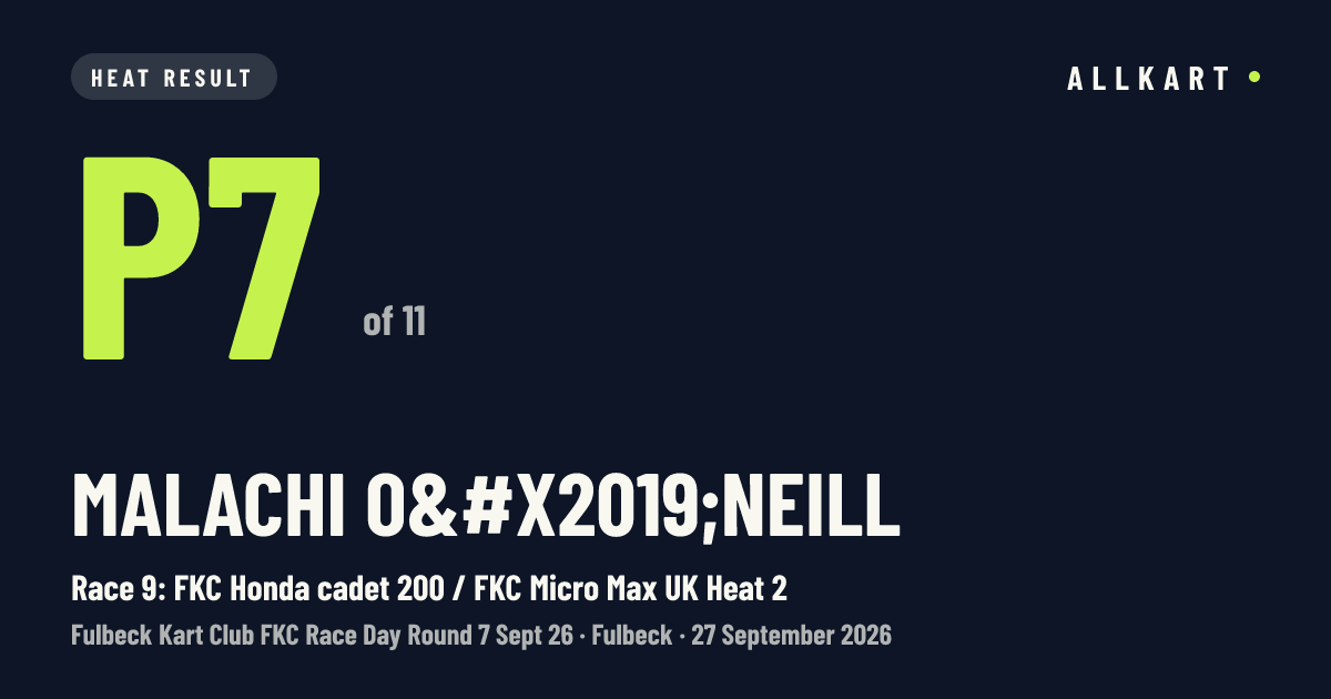 Malachi O’neill: P7 of 11 in Race 9: FKC Honda cadet 200 / FKC Micro Max UK Heat 2 at Fulbeck