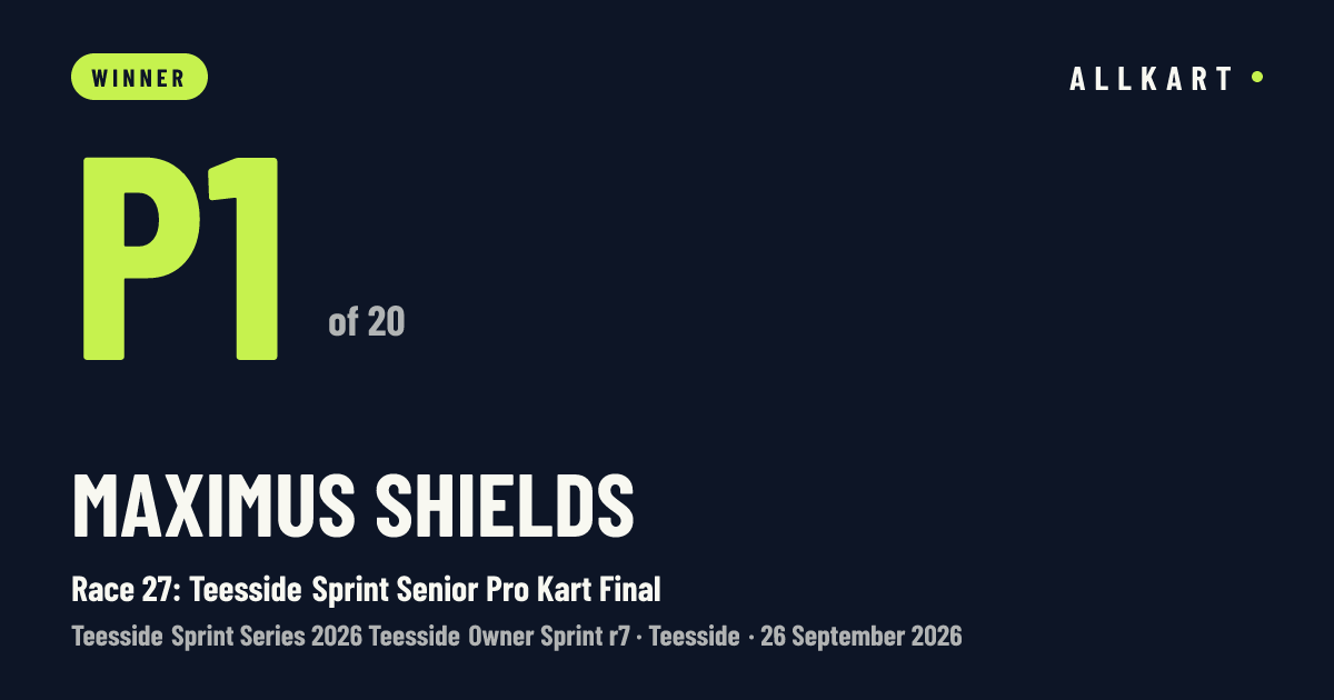 Maximus Shields: P1 of 20 in Race 27: Teesside Sprint Senior Pro Kart Final at Teesside