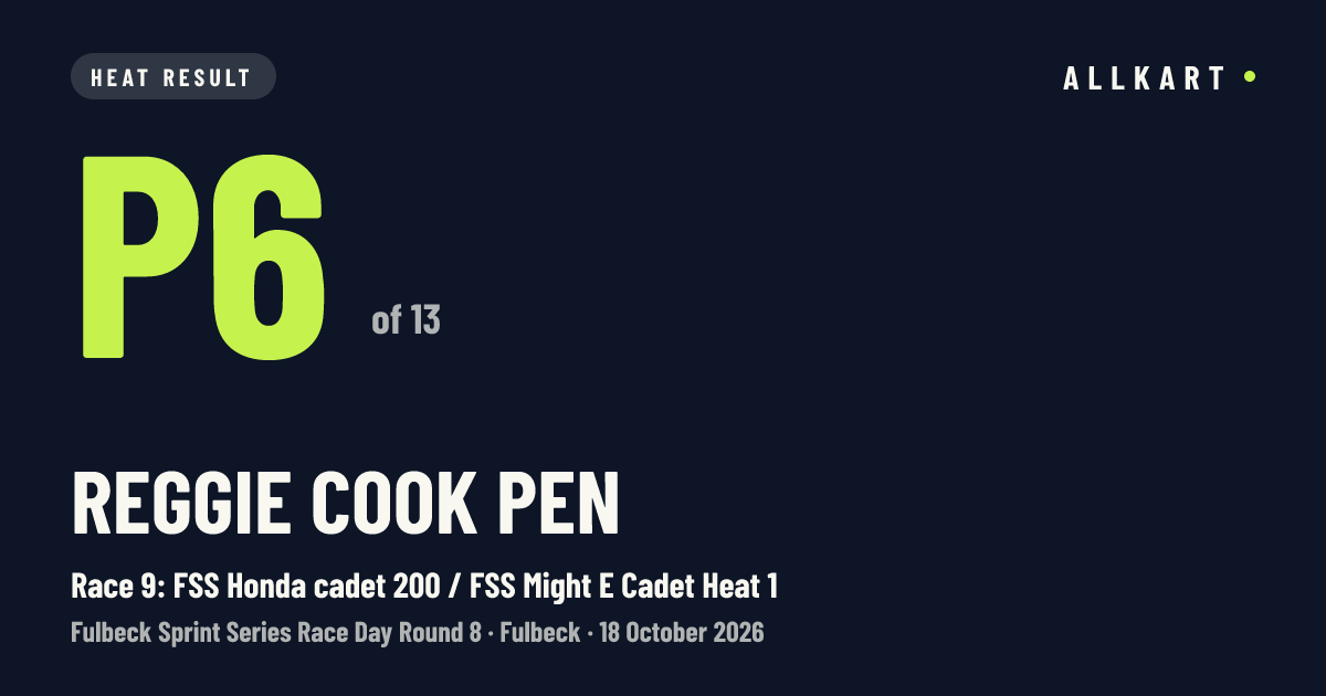 Reggie Cook pen: P6 of 13 in Race 9: FSS Honda cadet 200 / FSS Might E Cadet Heat 1 at Fulbeck