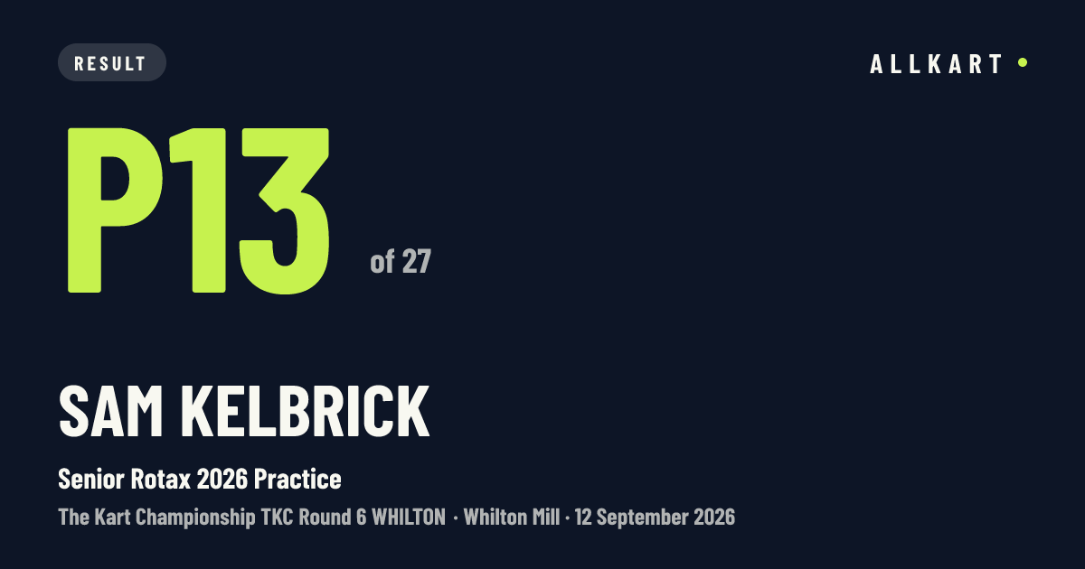 Sam Kelbrick: P13 of 27 in Senior Rotax 2026 Practice at Whilton Mill