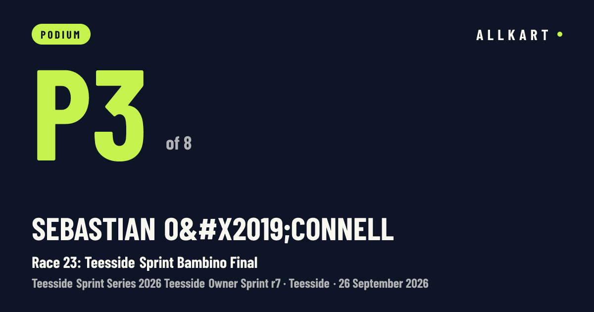 Sebastian O’connell: P3 of 8 in Race 23: Teesside Sprint Bambino Final at Teesside
