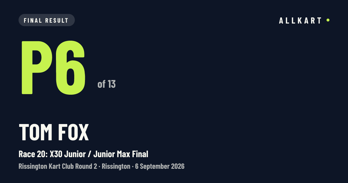 Tom Fox: P6 of 13 in Race 20: X30 Junior / Junior Max Final at Rissington