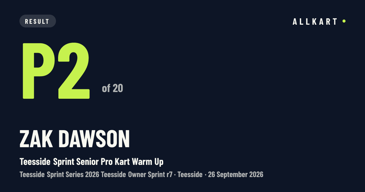 Zak Dawson: P2 of 20 in Teesside Sprint Senior Pro Kart Warm Up at Teesside